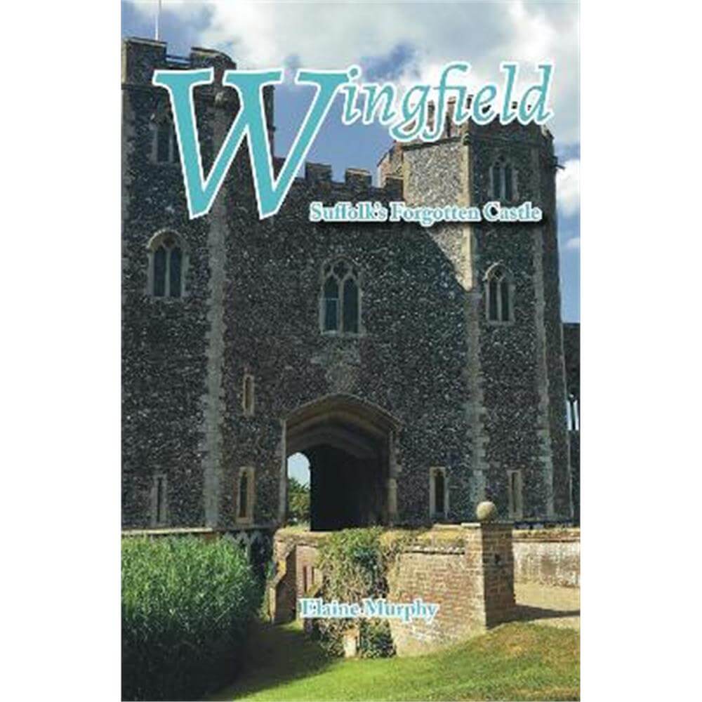 Wingfield: Suffolk's Forgotten Castle (Paperback) - Elaine Murphy